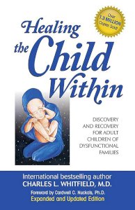 Healing The Child Within: Discovery and Recovery for Adult Children of Dysfunctional Families