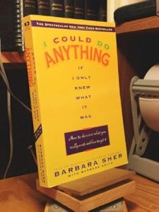 I Could Do Anything If I Only Knew What It Was: How to Discover What You Really Want and How to Get It