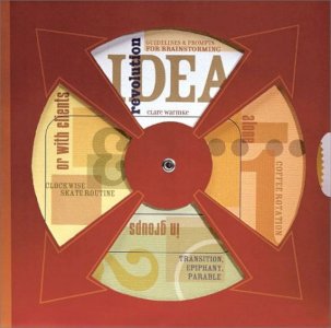 Idea Revolution: Guidelines and Prompts for Brainstorming Alone, in Groups or With Clients
