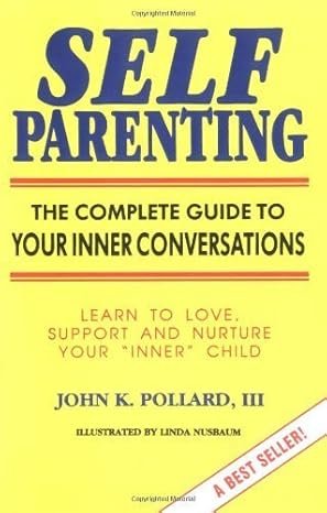 Self-Parenting: The Complete Guide to Your Inner Conversations 