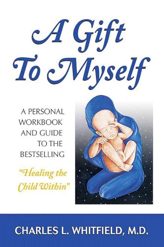 A Gift to Myself: A Personal Workbook and Guide to "Healing the Child Within