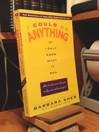 I Could Do Anything If I Only Knew What It Was: How to Discover What You Really Want and How to Get It