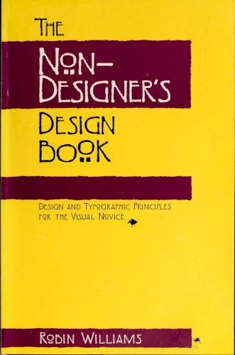 The Non-Designer’s Design Book. Design and Typographic Principles for the Visual Notice